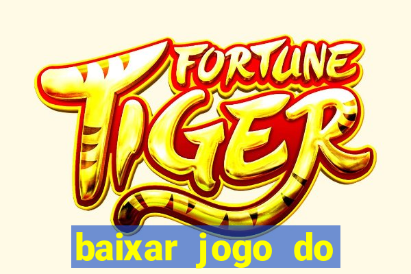 baixar jogo do tigrinho para ganhar dinheiro